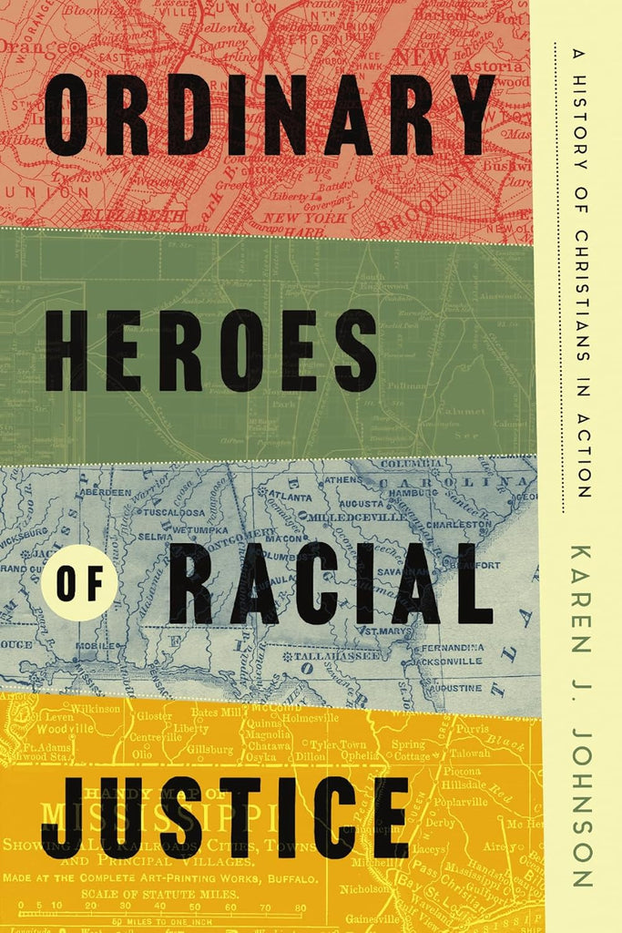 Ordinary Heroes of Racial Justice A History of Christians in Action