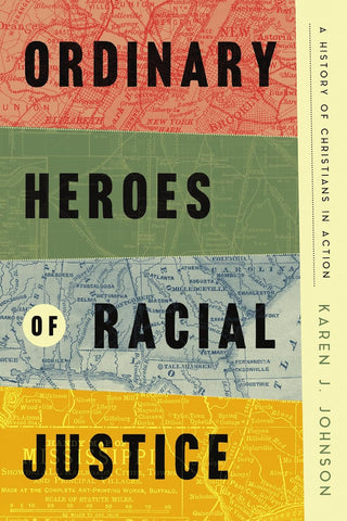 Ordinary Heroes of Racial Justice A History of Christians in Action