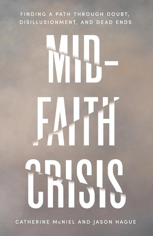 Mid-Faith Crisis Finding a Path Through Doubt, Disillusionment, and Dead Ends