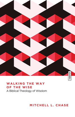 Walking the Way of the Wise A Biblical Theology of Wisdom