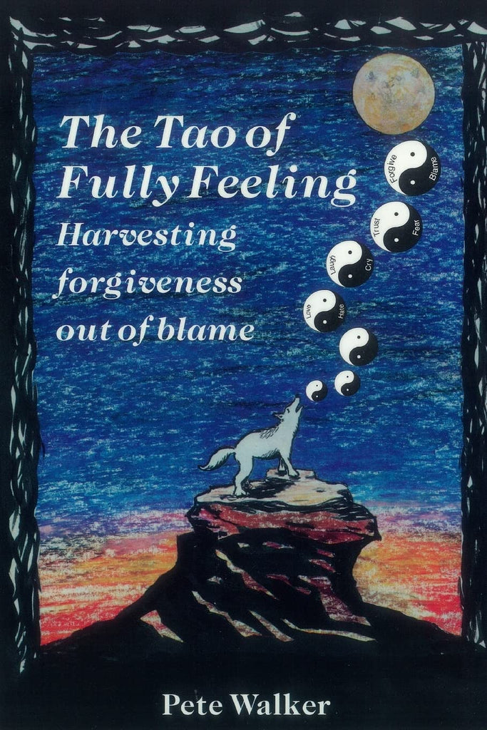 Tao of Fully Feeling: Harvesting Forgiveness out of Blame