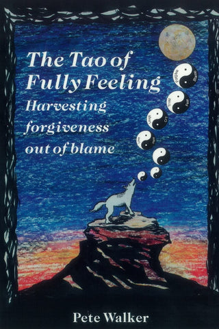 Tao of Fully Feeling: Harvesting Forgiveness out of Blame