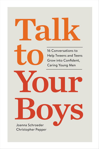 Talk to Your Boys: 16 Conversations to Help Tweens and Teens Grow Into Confident, Caring Young Men