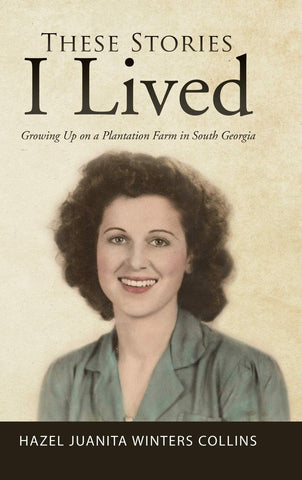 These Stories I Lived: Growing Up on a Plantation Farm in South Georgia