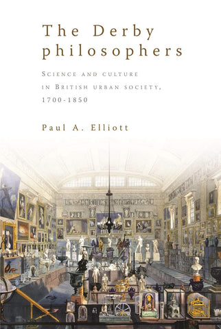 Derby Philosophers Science and Culture in British Urban Society, 1700-1850
