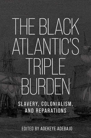 Black Atlantic's Triple Burden Slavery, Colonialism, and Reparations