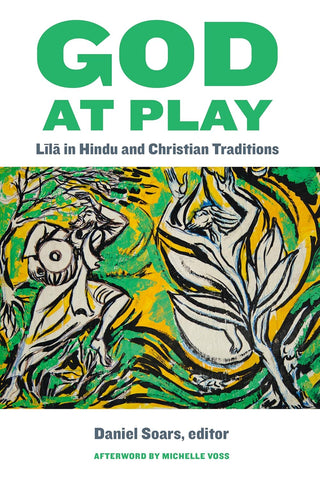 God at Play Lila In Hindu and Christian Traditions
