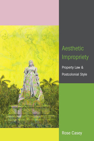 Aesthetic Impropriety Property Law and Postcolonial Style