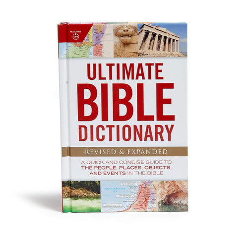 Ultimate Bible Dictionary: A Quick and Concise Guide to the People, Places, Objects, and Events in the Bible (Revised, Expanded)