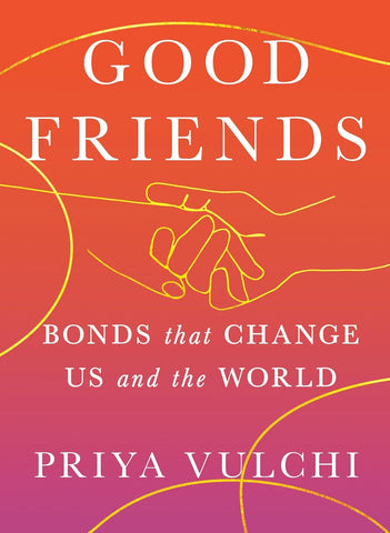 Good Friends: Bonds That Change Us and the World