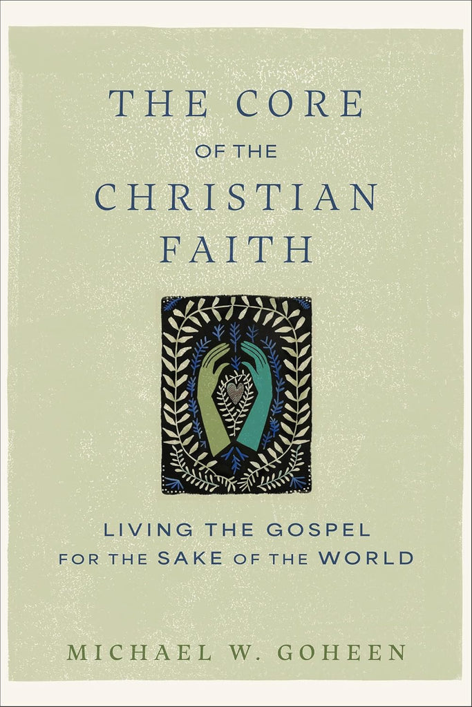 Core of the Christian Faith Living the Gospel for the Sake of the World