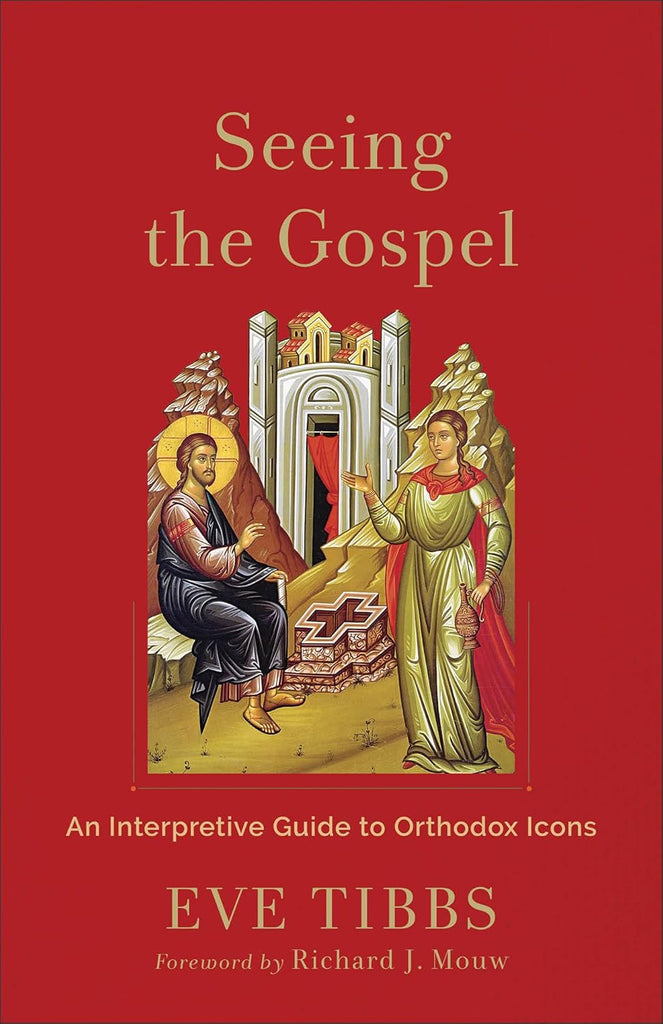 Seeing the Gospel An Interpretive Guide to Orthodox Icons