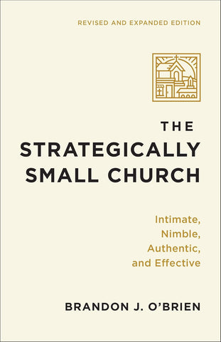 Strategically Small Church Intimate, Nimble, Authentic, and Effective