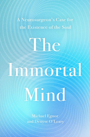 Immortal Mind: A Neurosurgeon's Case for the Existence of the Soul