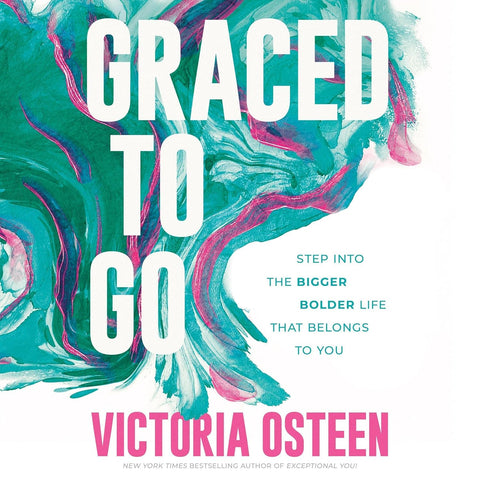 Graced to Go: Step Into the Bigger Bolder Life That Belongs to You