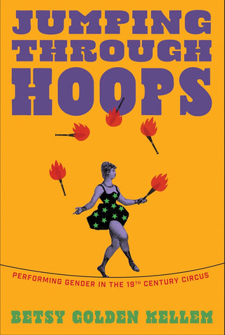 Jumping Through Hoops Performing Gender in the Nineteenth-Century Circus