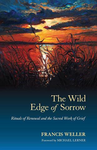 Wild Edge of Sorrow: Rituals of Renewal and the Sacred Work of Grief