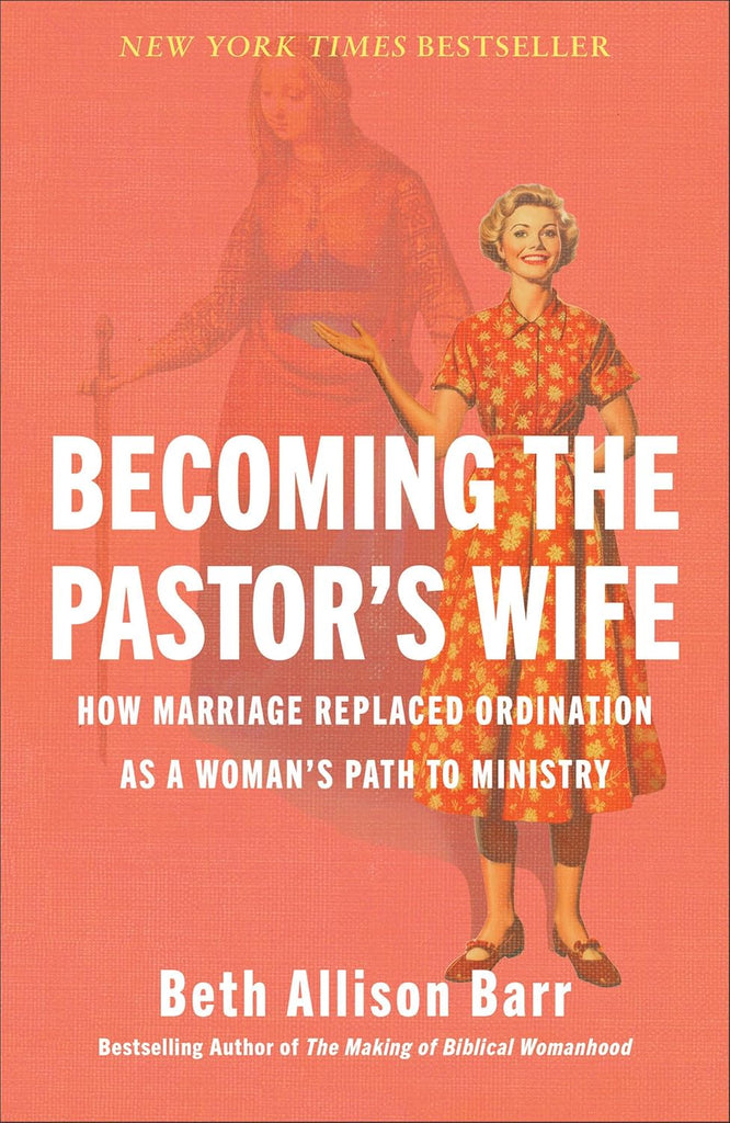 Becoming the Pastor's Wife: How Marriage Replaced Ordination as a Woman's Path to Ministry