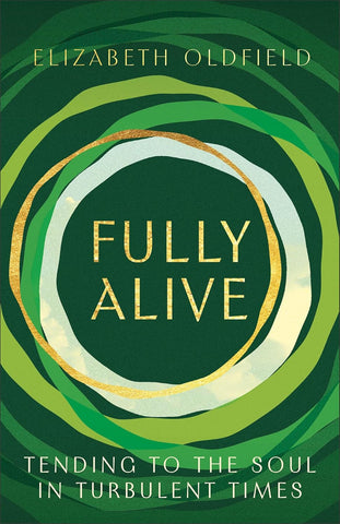 Fully Alive Tending to the Soul in Turbulent Times