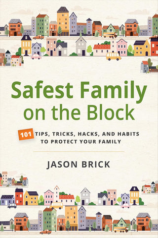 Safest Family on the Block: 101 Tips, Tricks, Hacks, and Habits to Protect Your Family