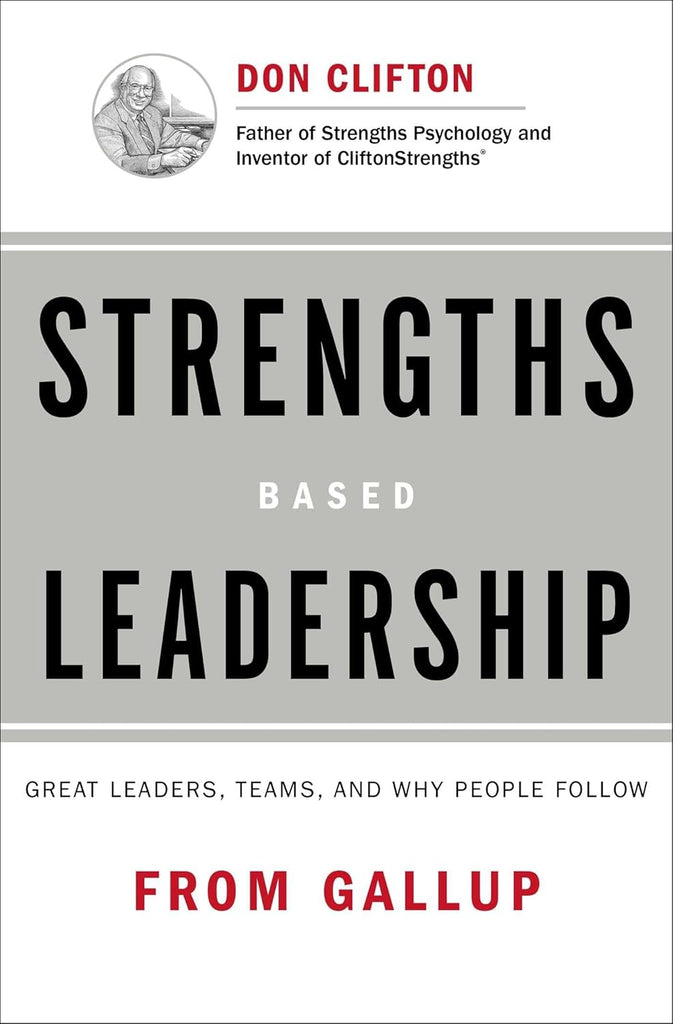 Strengths Based Leadership: Great Leaders, Teams, and Why People Follow