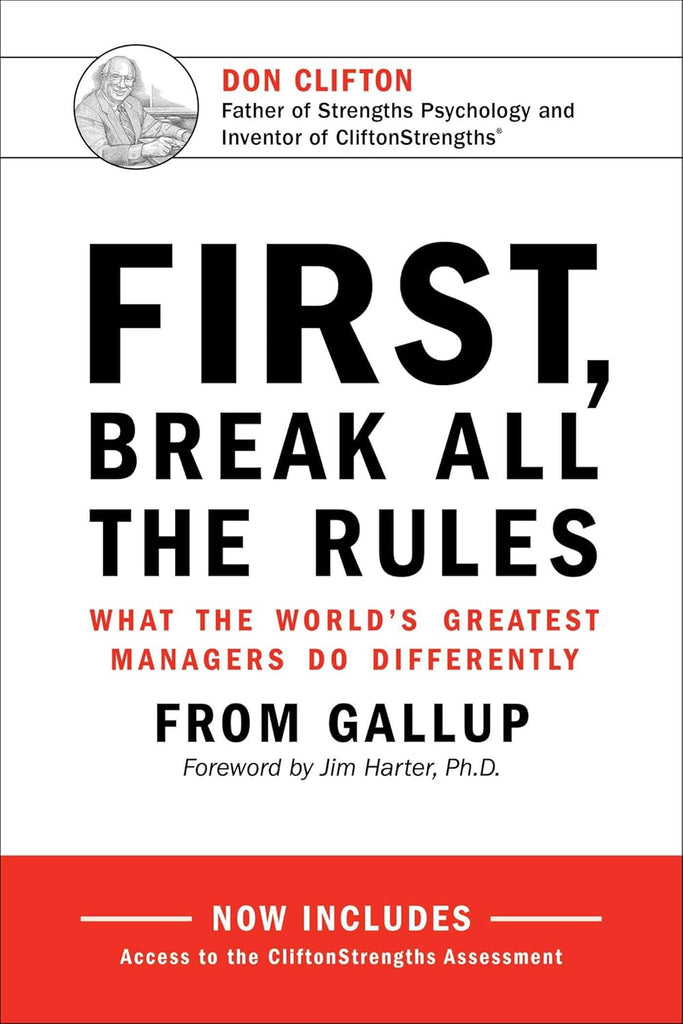 First, Break All the Rules: What the World's Greatest Managers Do Differently