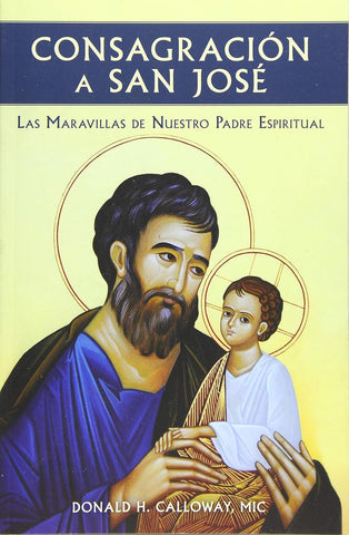Consagracion a San Jose: Las Maravillas de Nuestro Padre Espiritual (Spanish Language)