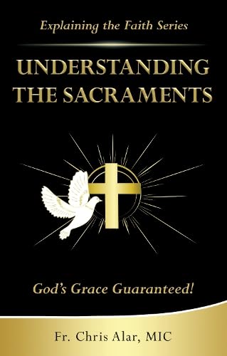 Understanding the Sacraments:: God's Grace Guaranteed!