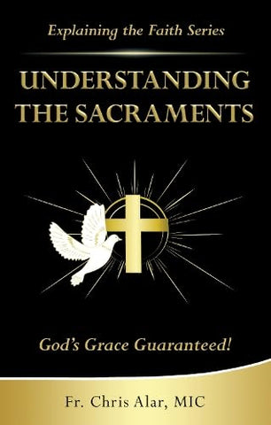 Understanding the Sacraments:: God's Grace Guaranteed!