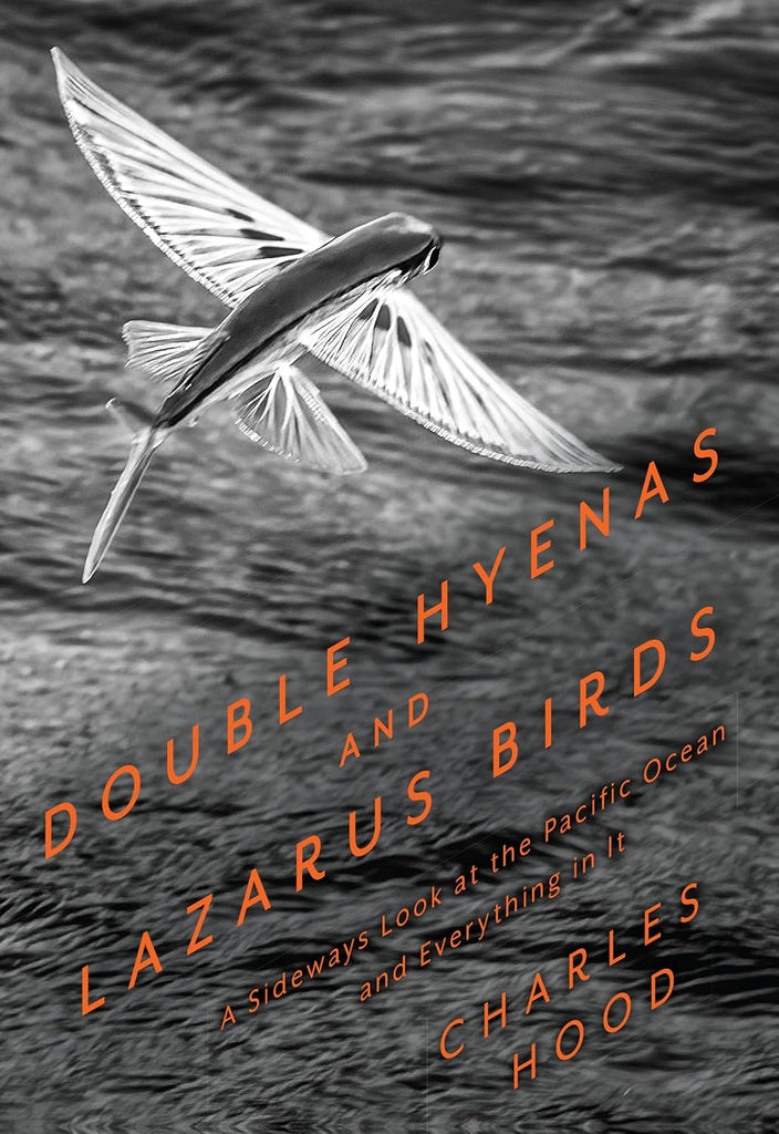 Double Hyenas and Lazarus Birds A Sideways Look at the Pacific Ocean and Everything in It