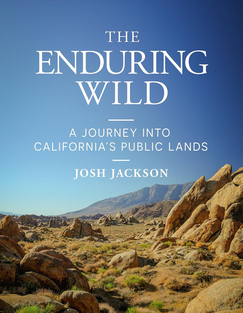 Enduring Wild A Journey Into California's Public Lands