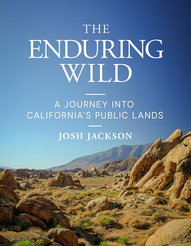 Enduring Wild A Journey Into California's Public Lands