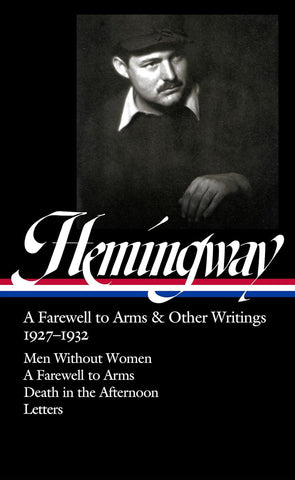 Ernest Hemingway: A Farewell to Arms & Other Writings 1927-1932 (Loa #384): Men Without Women / A Farewell to Arms / Death in the Afternoon / Letters
