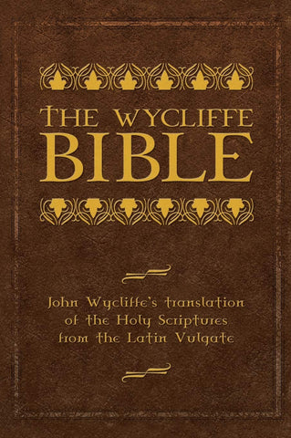 Wycliffe Bible: John Wycliffe's Translation of the Holy Scriptures from the Latin Vulgate