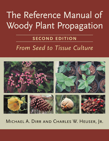 Reference Manual of Woody Plant Propagation: From Seed to Tissue Culture, Second Edition