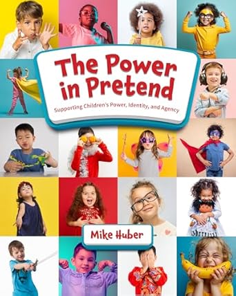 Power in Pretend Supporting Children's Power, Identity, and Agency