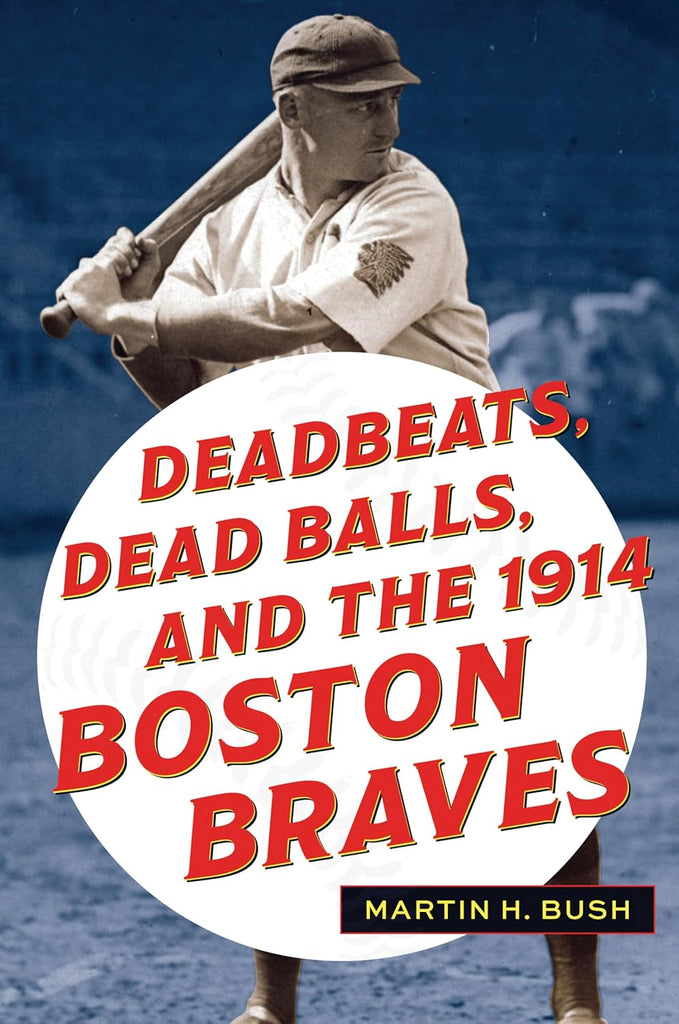 Deadbeats, Dead Balls, and the 1914 Boston Braves