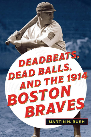 Deadbeats, Dead Balls, and the 1914 Boston Braves