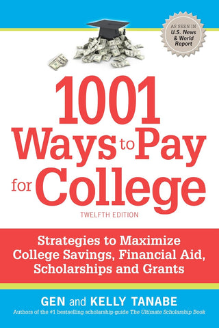 1001 Ways to Pay for College Strategies to Maximize Financial Aid, Scholarships and Grants