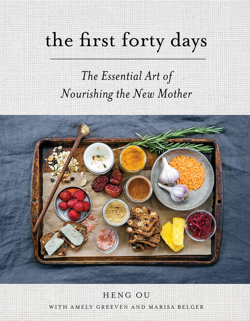 First Forty Days: The Essential Art of Nourishing the New Mother