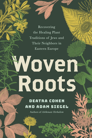 Woven Roots Recovering the Healing Plant Traditions of Jews and Their Neighbors in Eastern Europe