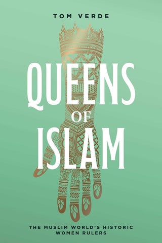 Queens of Islam The Muslim World's Historic Women Rulers