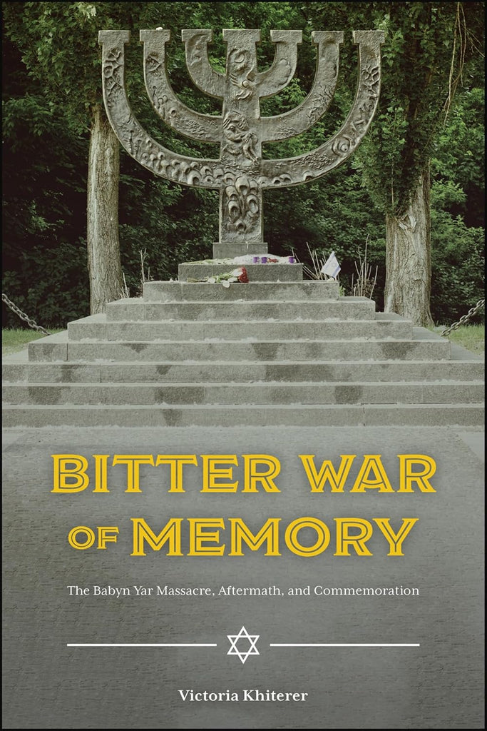 Bitter War of Memory The Babyn Yar Massacre, Aftermath, and Commemoration