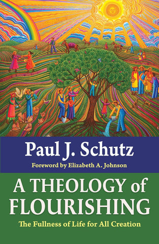 Theology of Flourishing The Fullness of Life for All Creation