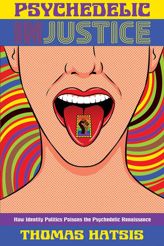Psychedelic Injustice How Identity Politics Poisons the Psychedelic Renaissance