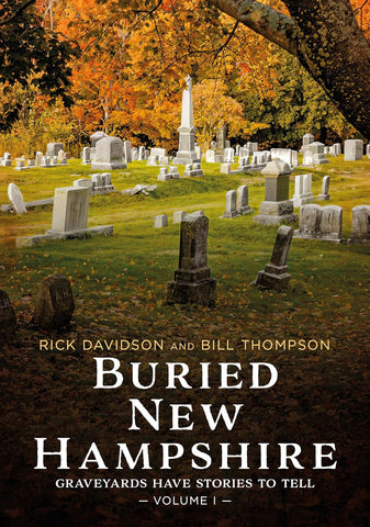 Buried New Hampshire Graveyards Have Stories to Tell, Volume I