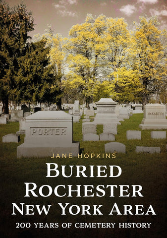 Buried Rochester, New York Area 200 Years of Cemetery History