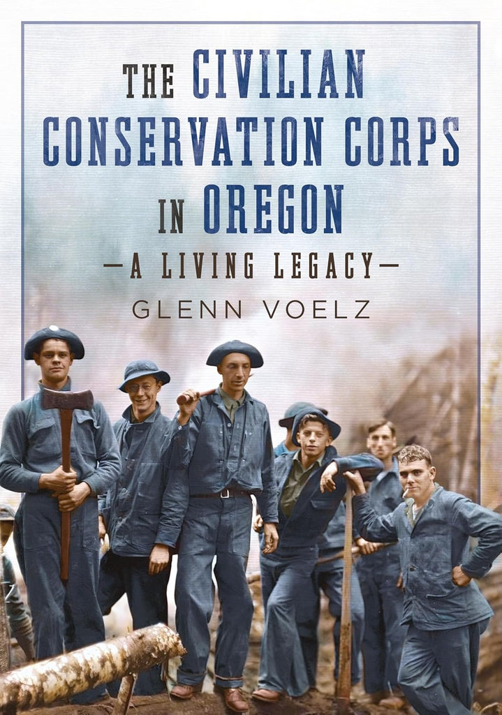 Civilian Conservation Corps in Oregon A Living Legacy