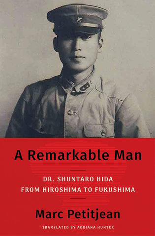 Remarkable Man: Dr. Shuntaro Hida from Hiroshima to Fukushima