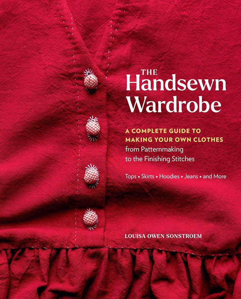 Handsewn Wardrobe: A Complete Guide to Making Your Own Clothes from Patternmaking to the Finishing Stitches